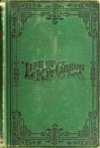 Life of Kit Carson, the Great Western Hunter and Guide by Charles Burdett