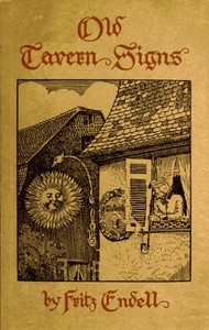 Old Tavern Signs: An Excursion in the History of Hospitality by Fritz August Gottfried Endell