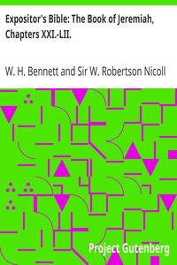 Expositor's Bible: The Book of Jeremiah, Chapters XXI.-LII. by W. H. (William Henry) Bennett