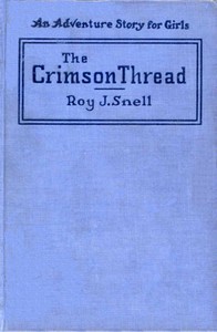 The Crimson Thread: An Adventure Story for Girls by Roy J. (Roy Judson) Snell