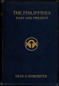 The Philippines: Past and Present (Volume 2 of 2) by Dean C. (Dean Conant) Worcester