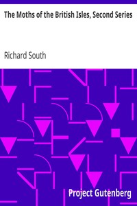 The Moths of the British Isles, Second Series
Comprising the Families Noctuidæ to Hepialidæ by Richard South