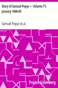 Diary of Samuel Pepys — Volume 71: January 1668-69 by Samuel Pepys