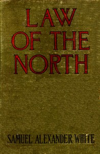 Law of the North (Originally published as Empery)
A Story of Love and Battle in Rupert's Land by Samuel Alexander White