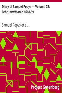 Diary of Samuel Pepys — Volume 72: February/March 1668-69 by Samuel Pepys