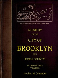 A History of the City of Brooklyn and Kings County, Volume I. by Stephen M. Ostrander