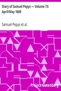 Diary of Samuel Pepys — Volume 73: April/May 1669 by Samuel Pepys