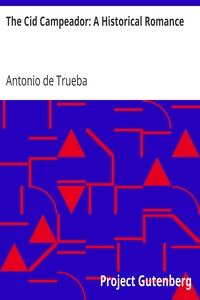 The Cid Campeador: A Historical Romance by Antonio de Trueba