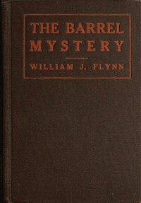 The Barrel Mystery by William J. (William James) Flynn