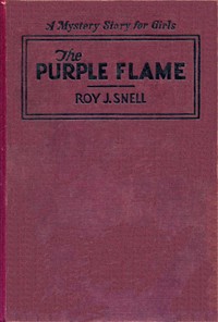 The Purple Flame
A Mystery Story for Girls by Roy J. (Roy Judson) Snell