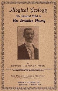 Illogical Geology, the Weakest Point in the Evolution Theory by George McCready Price
