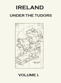 Ireland under the Tudors, with a Succinct Account of the Earlier History. Vol. 1 (of 3) by Richard Bagwell