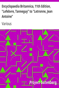 Encyclopaedia Britannica, 11th Edition, "Lefebvre, Tanneguy" to "Letronne, Jean Antoine"
Volume 16, Slice 4 by Various