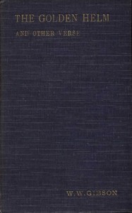 The Golden Helm, and Other Verse by Wilfrid Wilson Gibson