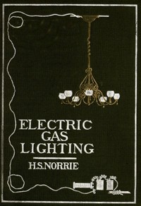 Electric Gas Lighting: How to Install Electric Gas Ignition Apparatus by H. S. Norrie