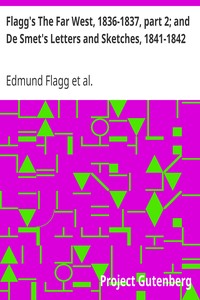Flagg's The Far West, 1836-1837, part 2; and De Smet's Letters and Sketches, 1841-1842 by Edmund Flagg