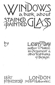 Windows: A Book About Stained & Painted Glass by Lewis F. (Lewis Foreman) Day