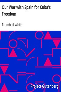 Our War with Spain for Cuba's Freedom by Trumbull White