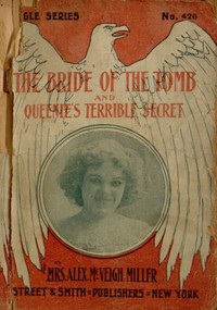 The Bride of the Tomb, and Queenie's Terrible Secret by Alex. McVeigh Miller