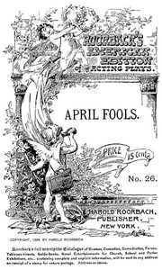 April Fools: A farce in one act for three male characters by W. F. Chapman