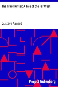 The Trail-Hunter: A Tale of the Far West by Gustave Aimard