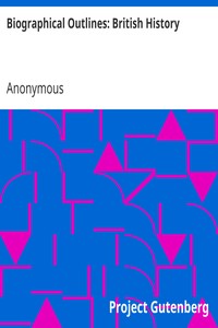 Biographical Outlines: British History by Anonymous
