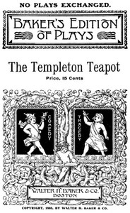 The Templeton Teapot: A Farce in One Act by Grace Cooke Strong