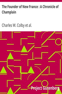 The Founder of New France : A Chronicle of Champlain by Charles W. (Charles William) Colby