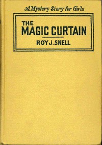 The Magic Curtain
A Mystery Story for Girls by Roy J. (Roy Judson) Snell