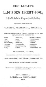Miss Leslie's Lady's New Receipt-Book, 3rd ed.
A Useful Guide for Large or Small Families, Containing Directions for Cooking, Preserving, Pickling... by Eliza Leslie