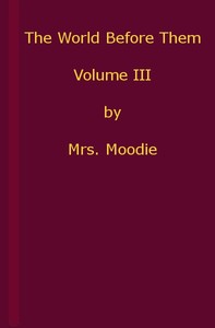 The World Before Them: A Novel. Volume 3 (of 3) by Susanna Moodie