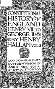 Constitutional History of England, Henry VII to George II. Volume 2 of 3 by Henry Hallam