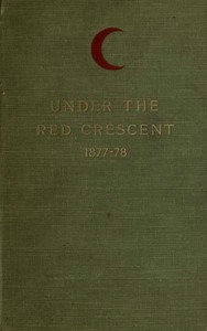 Under the Red Crescent
Adventures of an English Surgeon with the Turkish Army at Plevna and Erzeroum 1877-1878 by Charles S. (Charles Snodgrass) Ryan