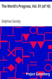 The World's Progress, Vol. 01 (of 10)
With Illustrative texts from Masterpieces of Egyptian, Hebrew, Greek, Latin, Modern European and American Literature by Delphian Society