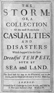 The Storm
or, a Collection of the most Remarkable Casualties and Disasters which Happen'd in the Late Dreadful Tempest, both by Sea and Land by Daniel Defoe