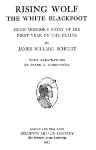 Rising Wolf, the White Blackfoot
Hugh Monroe's Story of His First Year on the Plains by James Willard Schultz