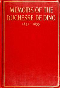 Memoirs of the Duchesse de Dino (Afterwards Duchesse de Talleyrand et de Sagan), 1831-1835 by Dorothée Dino