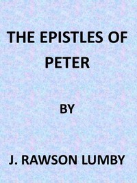 The Expositor's Bible: The Epistles of St. Peter by J. Rawson (Joseph Rawson) Lumby