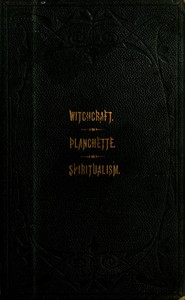The Salem Witchcraft, the Planchette Mystery, and Modern Spiritualism
With Dr. Doddridge's Dream by Samuel R. (Samuel Roberts) Wells