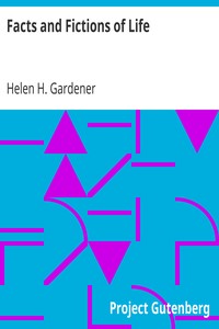 Facts and Fictions of Life by Helen H. (Helen Hamilton) Gardener