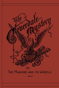 The Cleverdale Mystery; or, The Machine and Its Wheels: A Story of American Life by W. A. Wilkins