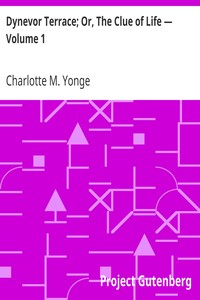 Dynevor Terrace; Or, The Clue of Life — Volume 1 by Charlotte M. (Charlotte Mary) Yonge