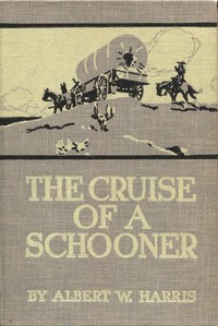 The Cruise of a Schooner by Albert W. (Albert Wadsworth) Harris