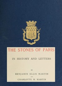 The Stones of Paris in History and Letters, Volume 2 (of 2) by Benjamin Ellis Martin