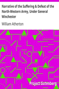 Narrative of the Suffering & Defeat of the North-Western Army, Under General Winchester
Massacre of the Prisoners; Sixteen Months Imprisonment of the Writer and Others with the Indians and British by William Atherton