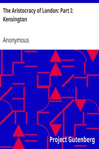 The Aristocracy of London: Part I: Kensington
Titled, Untitled, Professional, & Commercial by Anonymous