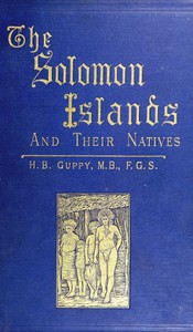 The Solomon Islands and Their Natives by H. B. (Henry Brougham) Guppy