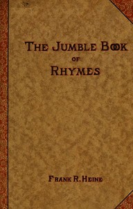 The Jumble Book of Rhymes
Recited by the Jumbler by Frank R. Heine