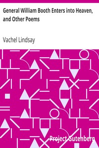 General William Booth Enters into Heaven, and Other Poems by Vachel Lindsay