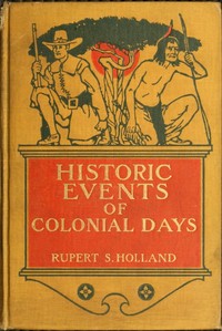 Historic Events of Colonial Days by Rupert Sargent Holland